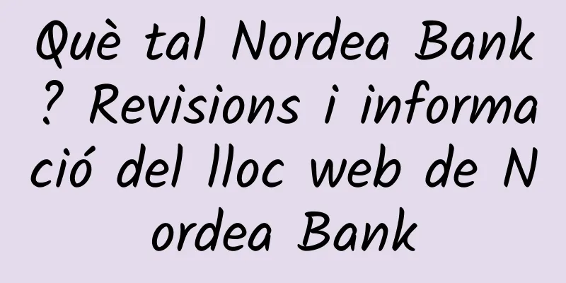 Què tal Nordea Bank? Revisions i informació del lloc web de Nordea Bank