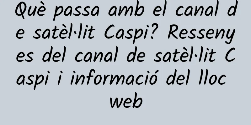 Què passa amb el canal de satèl·lit Caspi? Ressenyes del canal de satèl·lit Caspi i informació del lloc web
