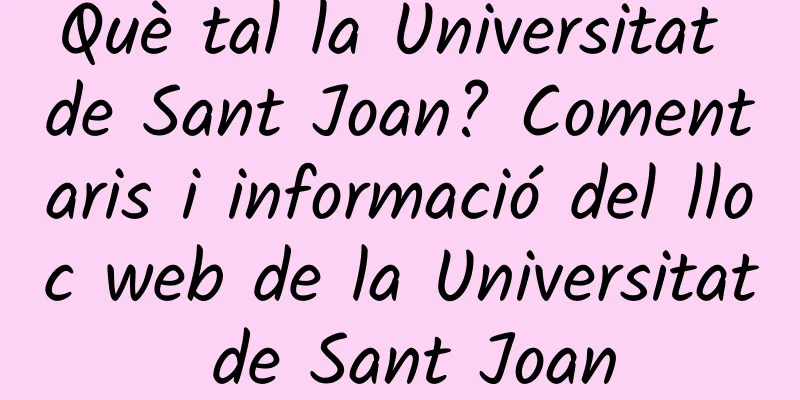 Què tal la Universitat de Sant Joan? Comentaris i informació del lloc web de la Universitat de Sant Joan