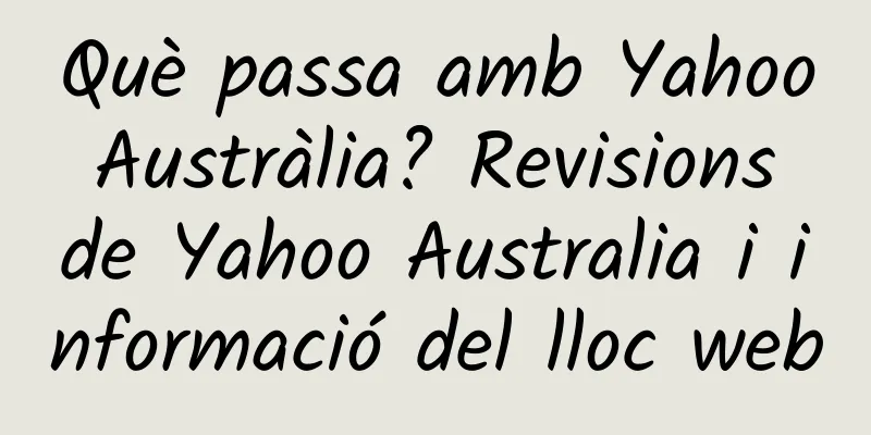 Què passa amb Yahoo Austràlia? Revisions de Yahoo Australia i informació del lloc web