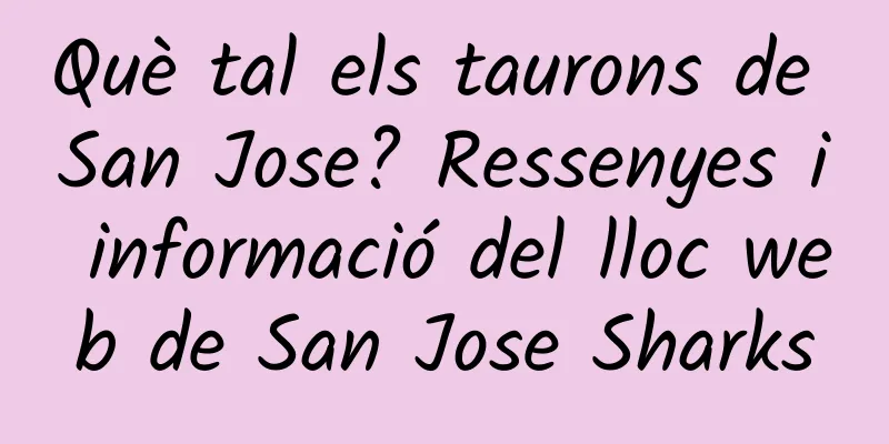 Què tal els taurons de San Jose? Ressenyes i informació del lloc web de San Jose Sharks