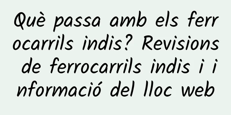 Què passa amb els ferrocarrils indis? Revisions de ferrocarrils indis i informació del lloc web