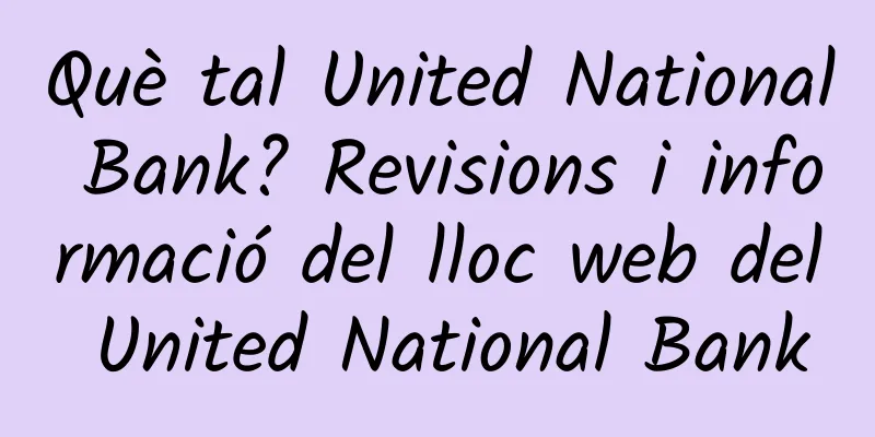 Què tal United National Bank? Revisions i informació del lloc web del United National Bank