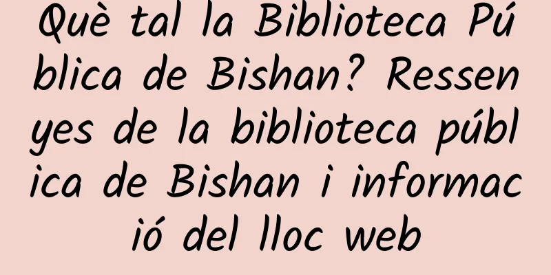 Què tal la Biblioteca Pública de Bishan? Ressenyes de la biblioteca pública de Bishan i informació del lloc web