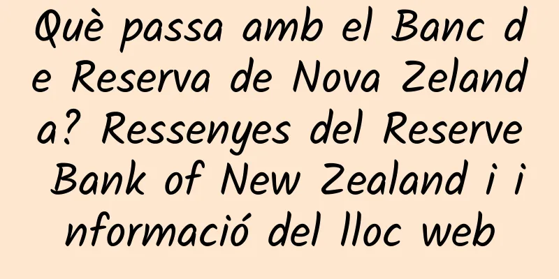 Què passa amb el Banc de Reserva de Nova Zelanda? Ressenyes del Reserve Bank of New Zealand i informació del lloc web