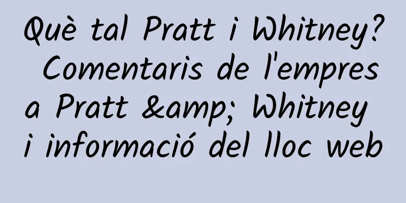 Què tal Pratt i Whitney? Comentaris de l'empresa Pratt & Whitney i informació del lloc web
