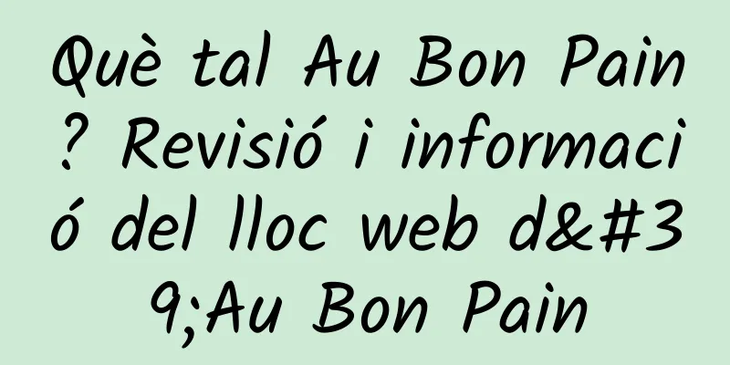 Què tal Au Bon Pain? Revisió i informació del lloc web d'Au Bon Pain