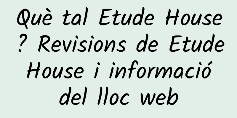Què tal Etude House? Revisions de Etude House i informació del lloc web