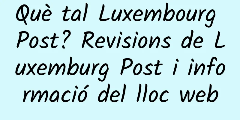 Què tal Luxembourg Post? Revisions de Luxemburg Post i informació del lloc web
