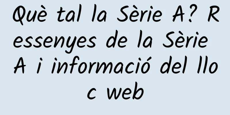 Què tal la Sèrie A? Ressenyes de la Sèrie A i informació del lloc web