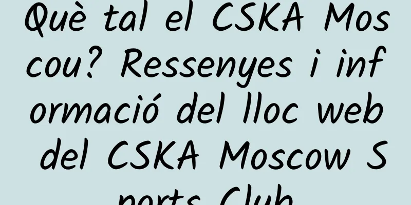 Què tal el CSKA Moscou? Ressenyes i informació del lloc web del CSKA Moscow Sports Club