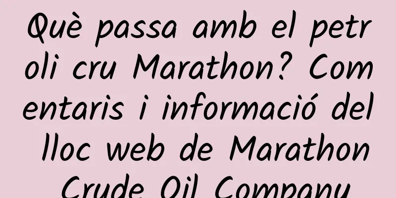 Què passa amb el petroli cru Marathon? Comentaris i informació del lloc web de Marathon Crude Oil Company