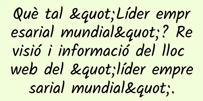 Què tal "Líder empresarial mundial"? Revisió i informació del lloc web del "líder empresarial mundial".