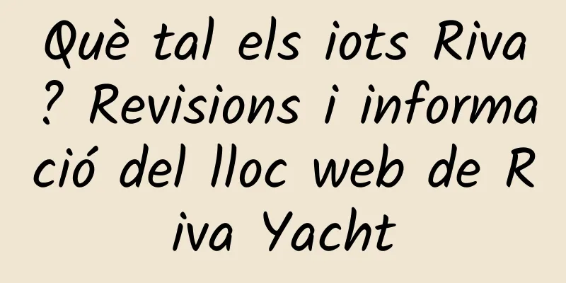 Què tal els iots Riva? Revisions i informació del lloc web de Riva Yacht