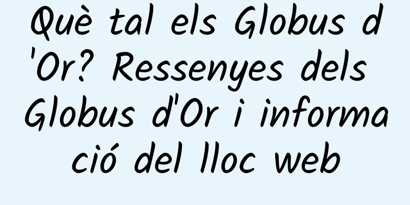 Què tal els Globus d'Or? Ressenyes dels Globus d'Or i informació del lloc web