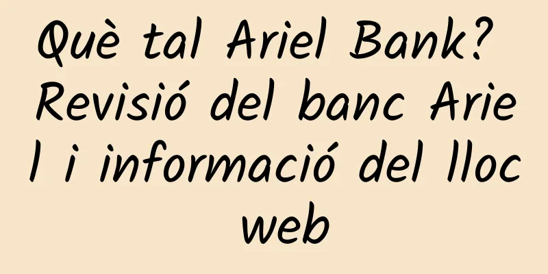 Què tal Ariel Bank? Revisió del banc Ariel i informació del lloc web