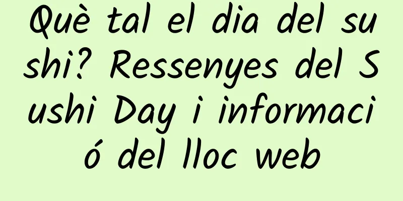 Què tal el dia del sushi? Ressenyes del Sushi Day i informació del lloc web