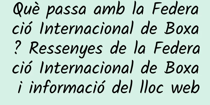 Què passa amb la Federació Internacional de Boxa? Ressenyes de la Federació Internacional de Boxa i informació del lloc web