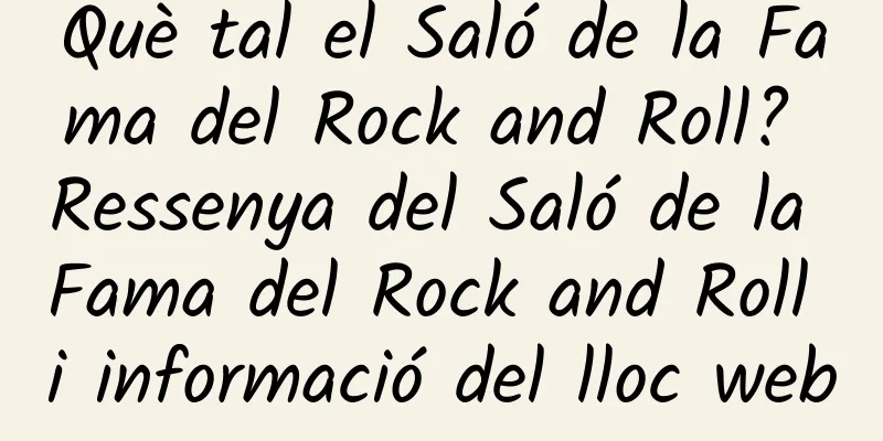 Què tal el Saló de la Fama del Rock and Roll? Ressenya del Saló de la Fama del Rock and Roll i informació del lloc web