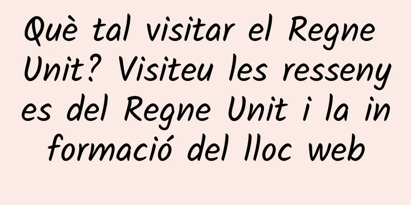 Què tal visitar el Regne Unit? Visiteu les ressenyes del Regne Unit i la informació del lloc web