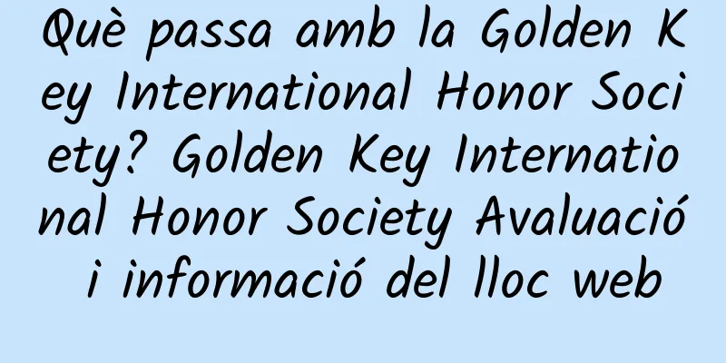 Què passa amb la Golden Key International Honor Society? Golden Key International Honor Society Avaluació i informació del lloc web