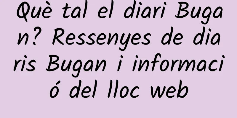 Què tal el diari Bugan? Ressenyes de diaris Bugan i informació del lloc web