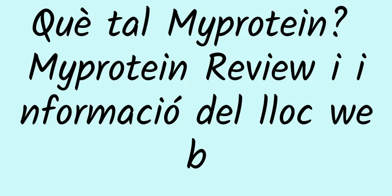 Què tal Myprotein? Myprotein Review i informació del lloc web