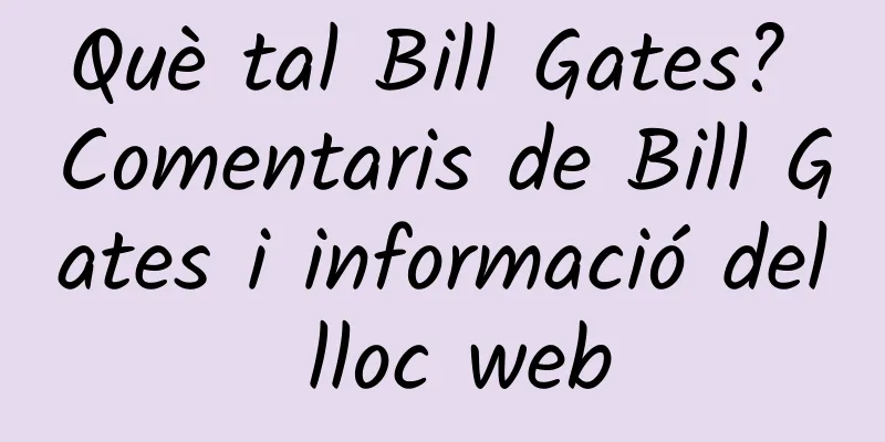 Què tal Bill Gates? Comentaris de Bill Gates i informació del lloc web