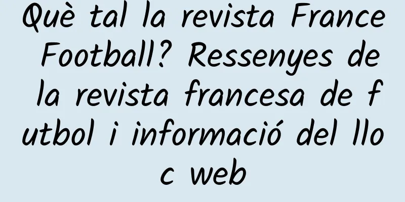 Què tal la revista France Football? Ressenyes de la revista francesa de futbol i informació del lloc web
