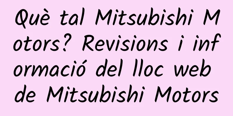 Què tal Mitsubishi Motors? Revisions i informació del lloc web de Mitsubishi Motors