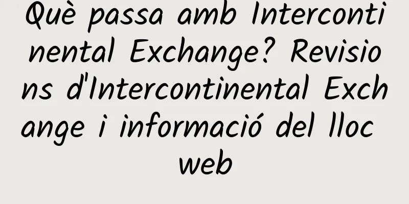 Què passa amb Intercontinental Exchange? Revisions d'Intercontinental Exchange i informació del lloc web