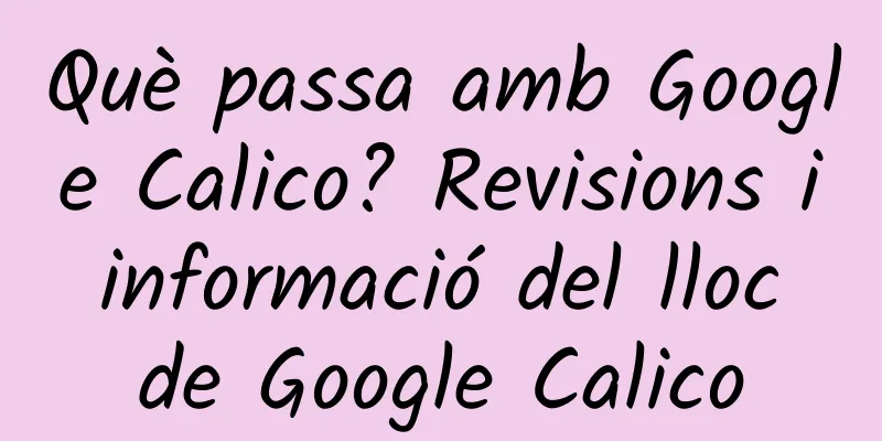 Què passa amb Google Calico? Revisions i informació del lloc de Google Calico