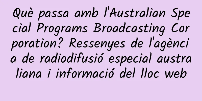 Què passa amb l'Australian Special Programs Broadcasting Corporation? Ressenyes de l'agència de radiodifusió especial australiana i informació del lloc web
