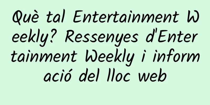 Què tal Entertainment Weekly? Ressenyes d'Entertainment Weekly i informació del lloc web