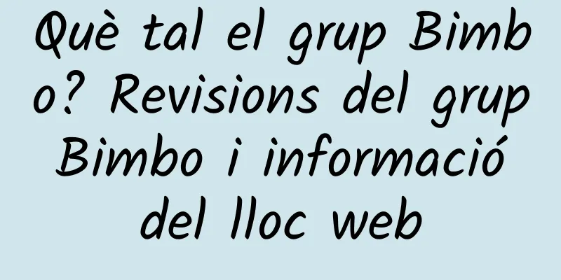 Què tal el grup Bimbo? Revisions del grup Bimbo i informació del lloc web