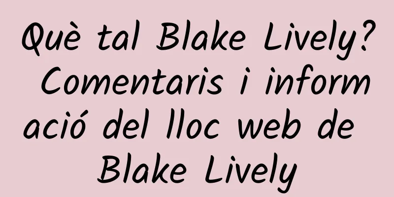 Què tal Blake Lively? Comentaris i informació del lloc web de Blake Lively