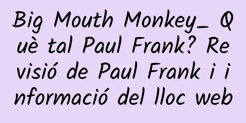 Big Mouth Monkey_ Què tal Paul Frank? Revisió de Paul Frank i informació del lloc web
