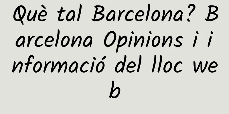 Què tal Barcelona? Barcelona Opinions i informació del lloc web