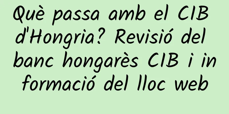 Què passa amb el CIB d'Hongria? Revisió del banc hongarès CIB i informació del lloc web