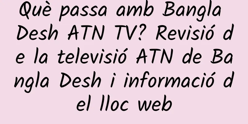 Què passa amb Bangla Desh ATN TV? Revisió de la televisió ATN de Bangla Desh i informació del lloc web