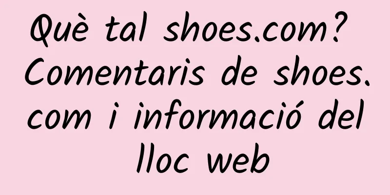 Què tal shoes.com? Comentaris de shoes.com i informació del lloc web