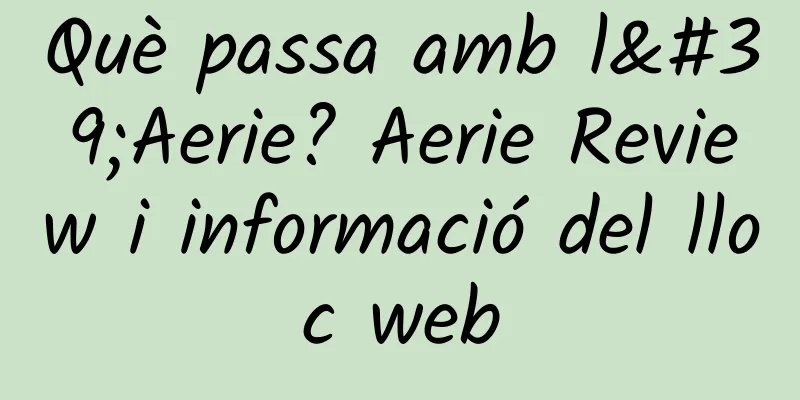 Què passa amb l'Aerie? Aerie Review i informació del lloc web