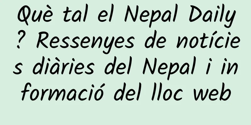 Què tal el Nepal Daily? Ressenyes de notícies diàries del Nepal i informació del lloc web