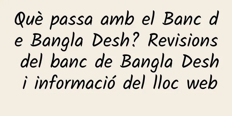 Què passa amb el Banc de Bangla Desh? Revisions del banc de Bangla Desh i informació del lloc web