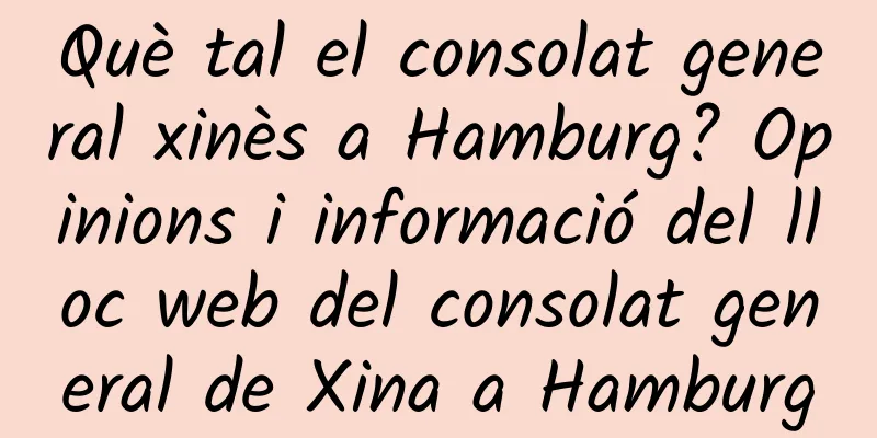 Què tal el consolat general xinès a Hamburg? Opinions i informació del lloc web del consolat general de Xina a Hamburg