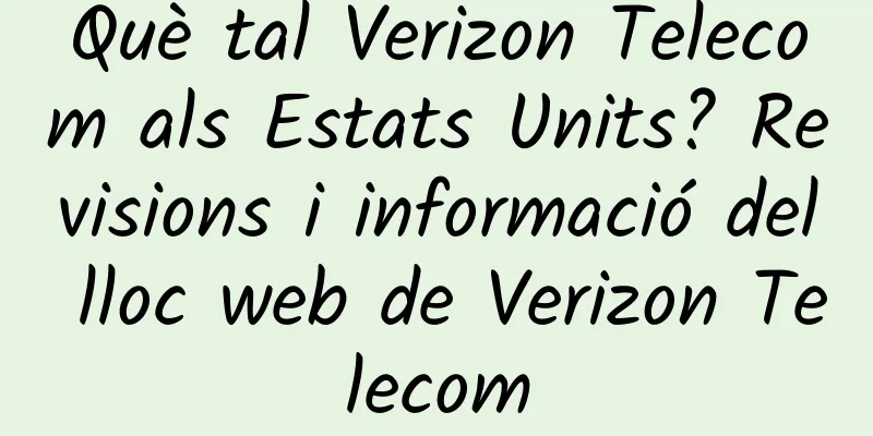 Què tal Verizon Telecom als Estats Units? Revisions i informació del lloc web de Verizon Telecom