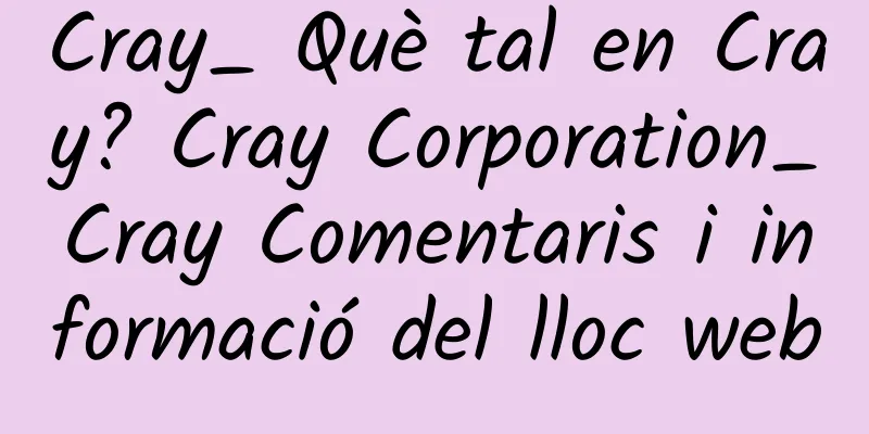 Cray_ Què tal en Cray? Cray Corporation_Cray Comentaris i informació del lloc web
