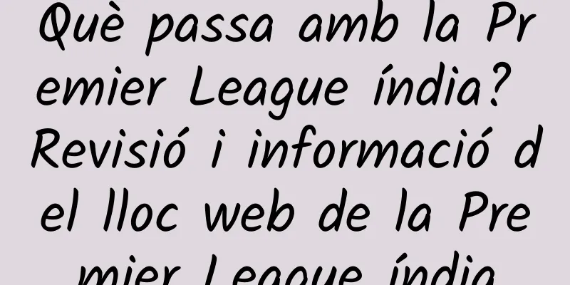 Què passa amb la Premier League índia? Revisió i informació del lloc web de la Premier League índia