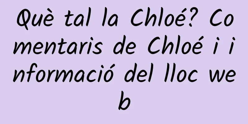 Què tal la Chloé? Comentaris de Chloé i informació del lloc web