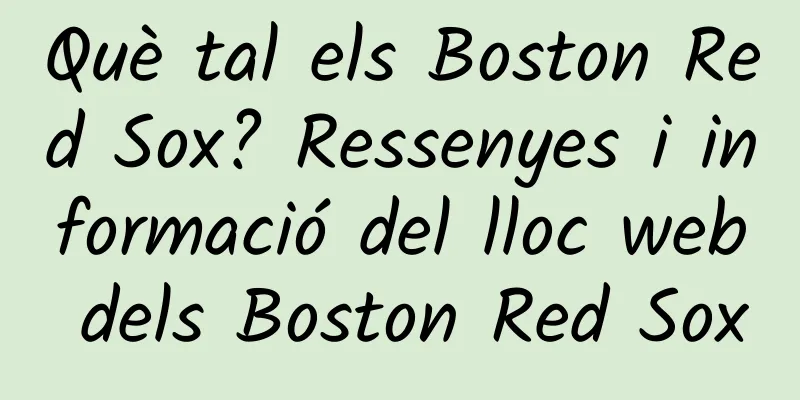 Què tal els Boston Red Sox? Ressenyes i informació del lloc web dels Boston Red Sox
